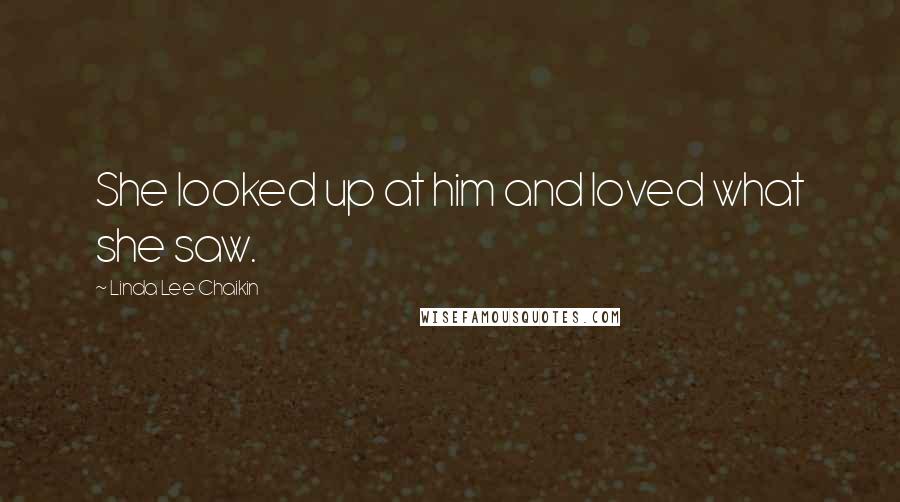 Linda Lee Chaikin quotes: She looked up at him and loved what she saw.