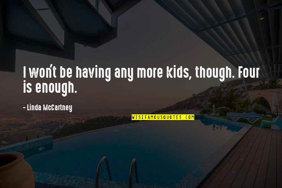 Linda Mccartney Quotes By Linda McCartney: I won't be having any more kids, though.