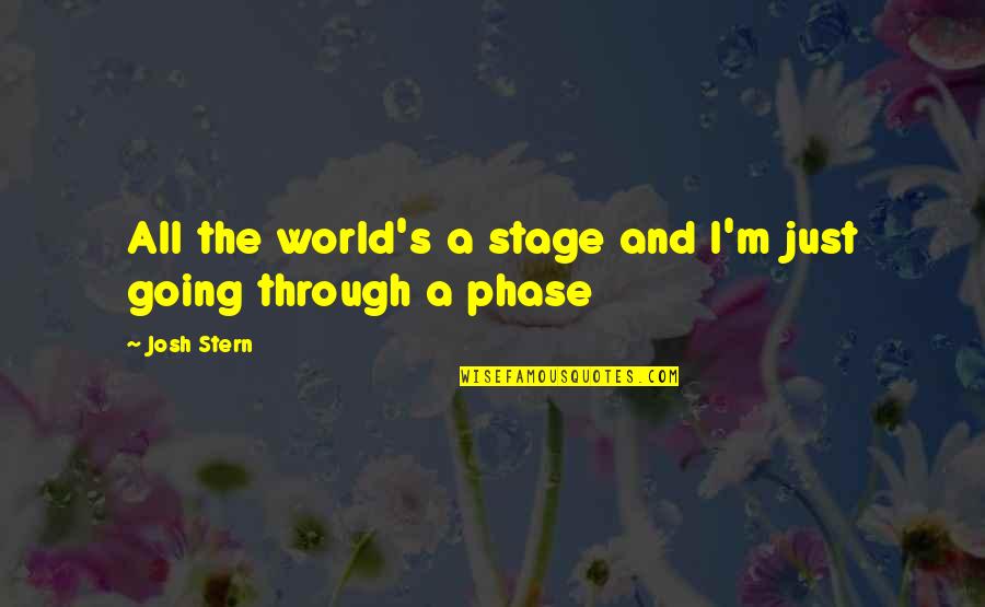 Linda Mcquaig Quotes By Josh Stern: All the world's a stage and I'm just