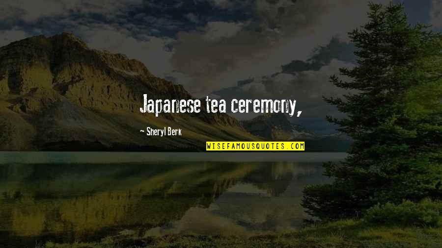 Linda Mcquaig Quotes By Sheryl Berk: Japanese tea ceremony,