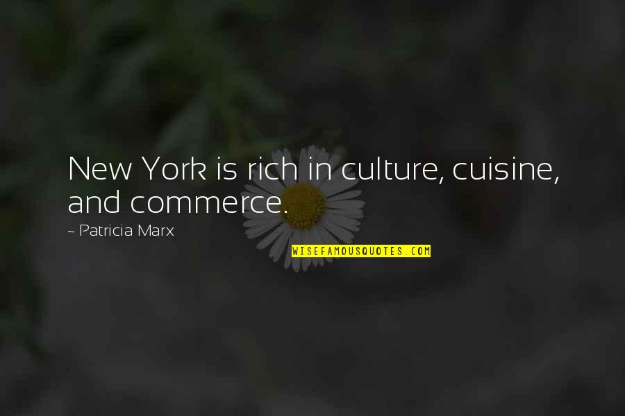 Linda Mundy Quotes By Patricia Marx: New York is rich in culture, cuisine, and