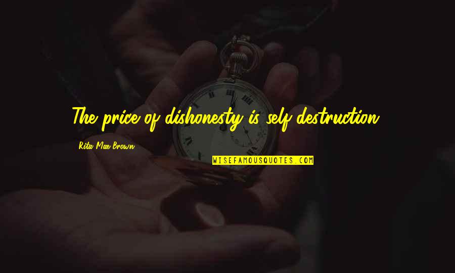 Linda Papadopoulos Quotes By Rita Mae Brown: The price of dishonesty is self-destruction.