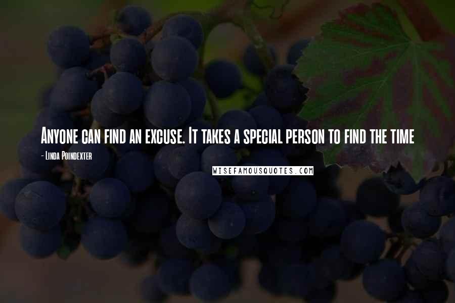 Linda Poindexter quotes: Anyone can find an excuse. It takes a special person to find the time