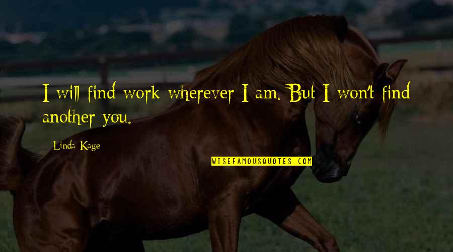 Linda Quotes By Linda Kage: I will find work wherever I am. But