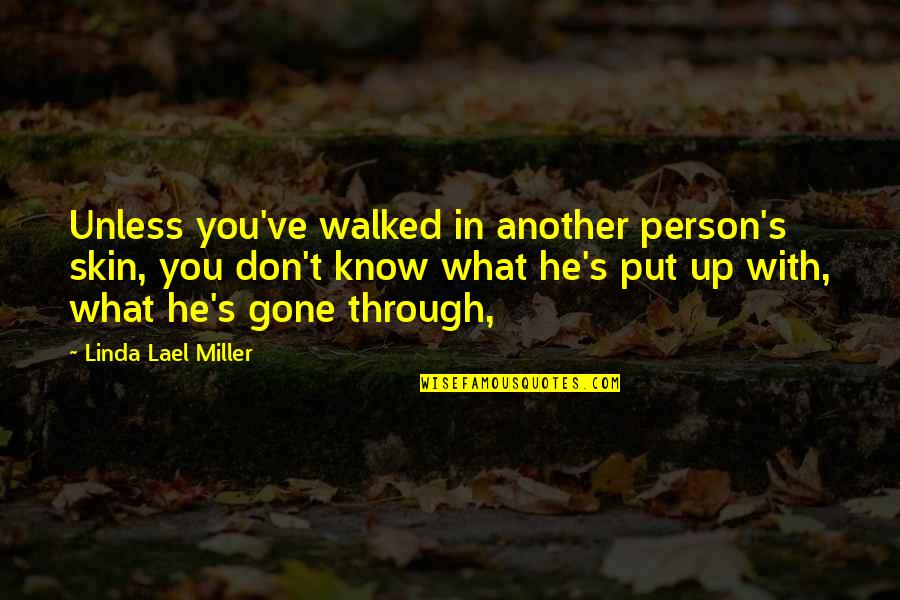 Linda Quotes By Linda Lael Miller: Unless you've walked in another person's skin, you