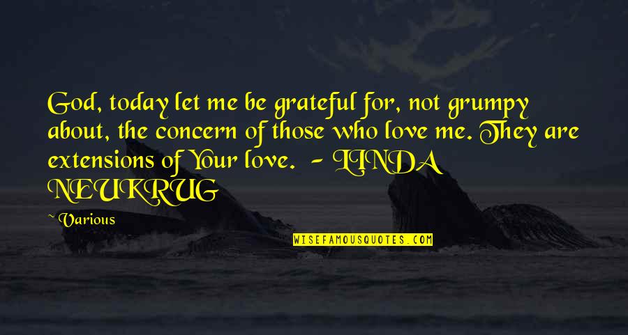 Linda Quotes By Various: God, today let me be grateful for, not