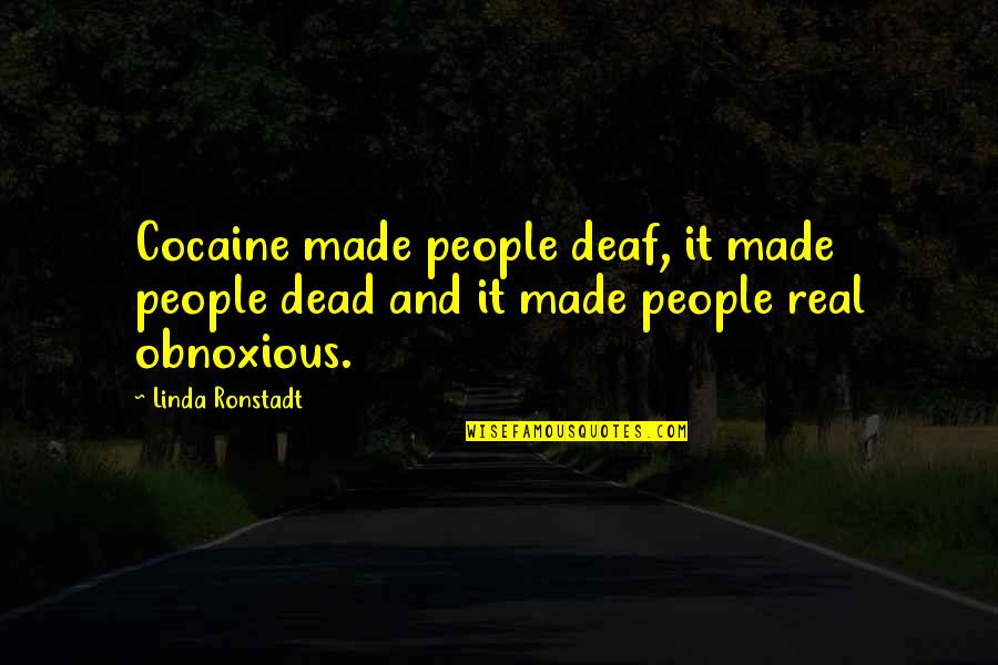 Linda Ronstadt Quotes By Linda Ronstadt: Cocaine made people deaf, it made people dead