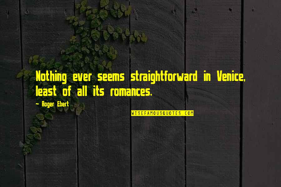 Linda Staten Quotes By Roger Ebert: Nothing ever seems straightforward in Venice, least of