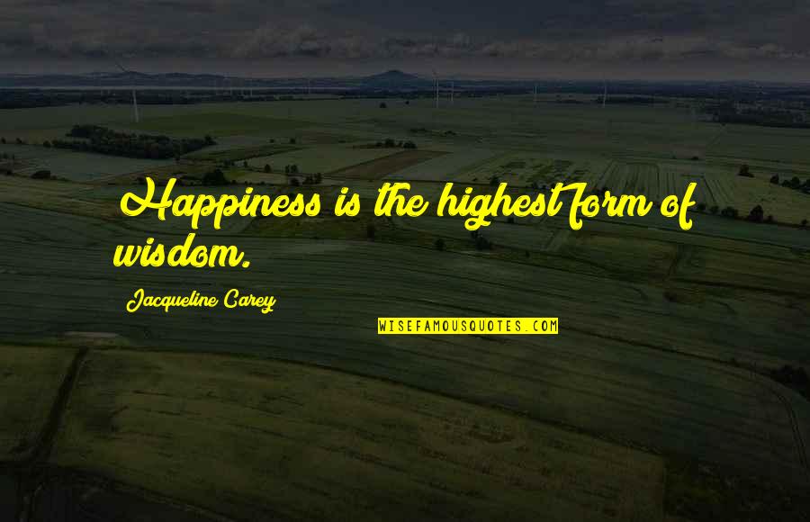 Linda Storage Hunters Uk Quotes By Jacqueline Carey: Happiness is the highest form of wisdom.