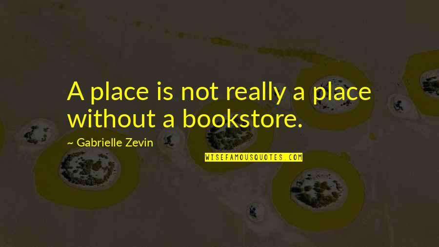 Lindabury Mccormick Quotes By Gabrielle Zevin: A place is not really a place without