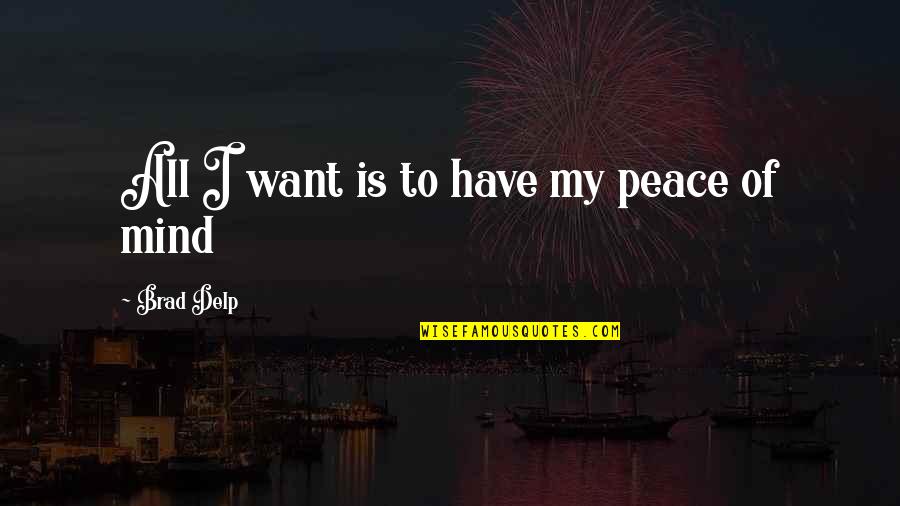 Lindahl Construction Quotes By Brad Delp: All I want is to have my peace