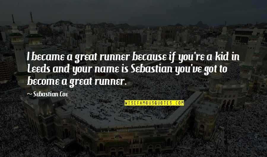Lindahl Construction Quotes By Sebastian Coe: I became a great runner because if you're