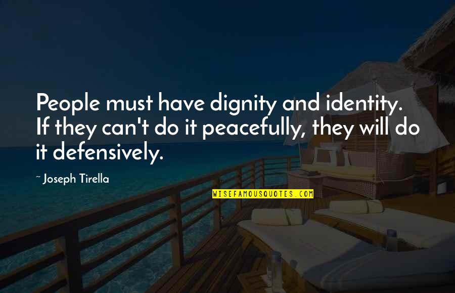 Lindalentin Quotes By Joseph Tirella: People must have dignity and identity. If they Lindalentin Quotes By Joseph Tirella: People must have dignity and identity. If they