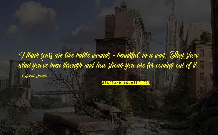 Lindani From The River Quotes By Demi Lovato: I think scars are like battle wounds - Lindani From The River Quotes By Demi Lovato: I think scars are like battle wounds -