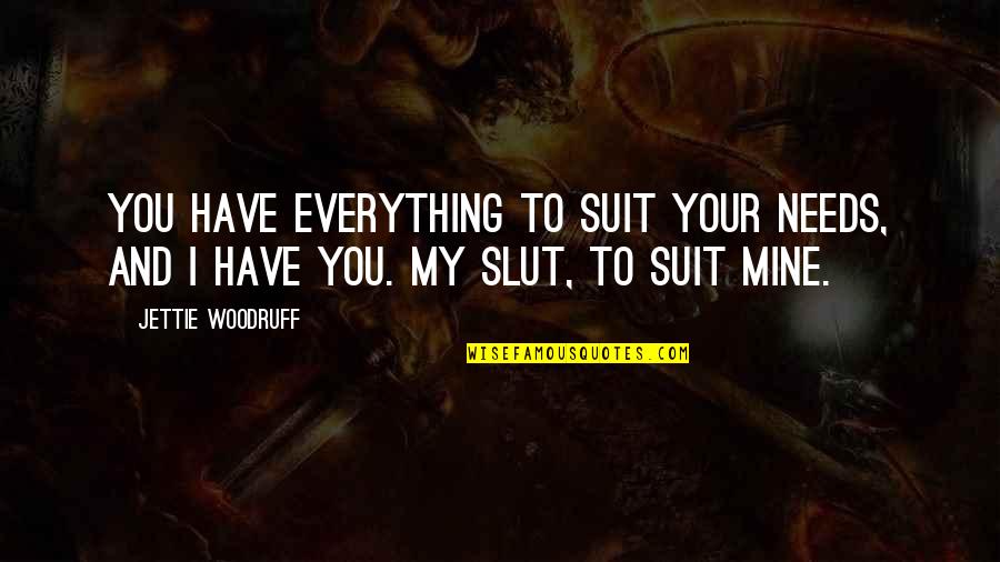 Lindani In The River Quotes By Jettie Woodruff: You have everything to suit your needs, and