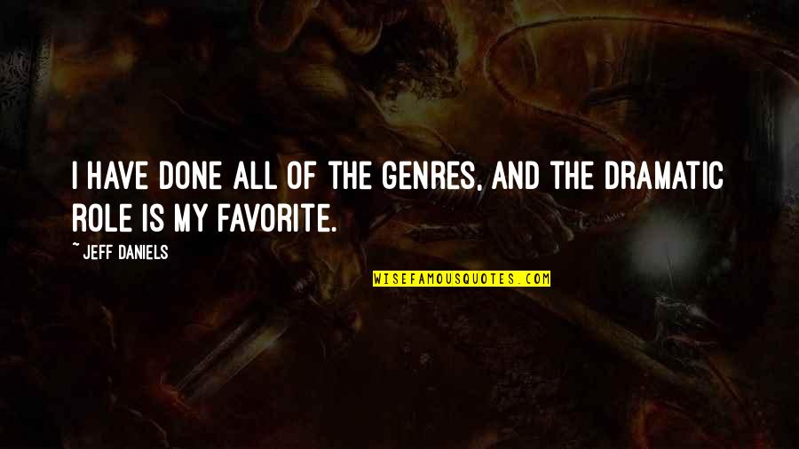 Lindano Droga Quotes By Jeff Daniels: I have done all of the genres, and