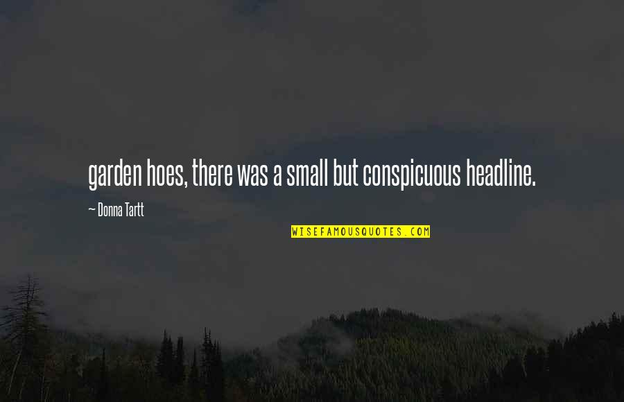 Lindas Flores Quotes By Donna Tartt: garden hoes, there was a small but conspicuous Lindas Flores Quotes By Donna Tartt: garden hoes, there was a small but conspicuous