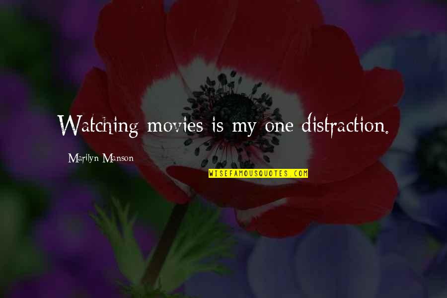 Lindas Flores Quotes By Marilyn Manson: Watching movies is my one distraction. Lindas Flores Quotes By Marilyn Manson: Watching movies is my one distraction.
