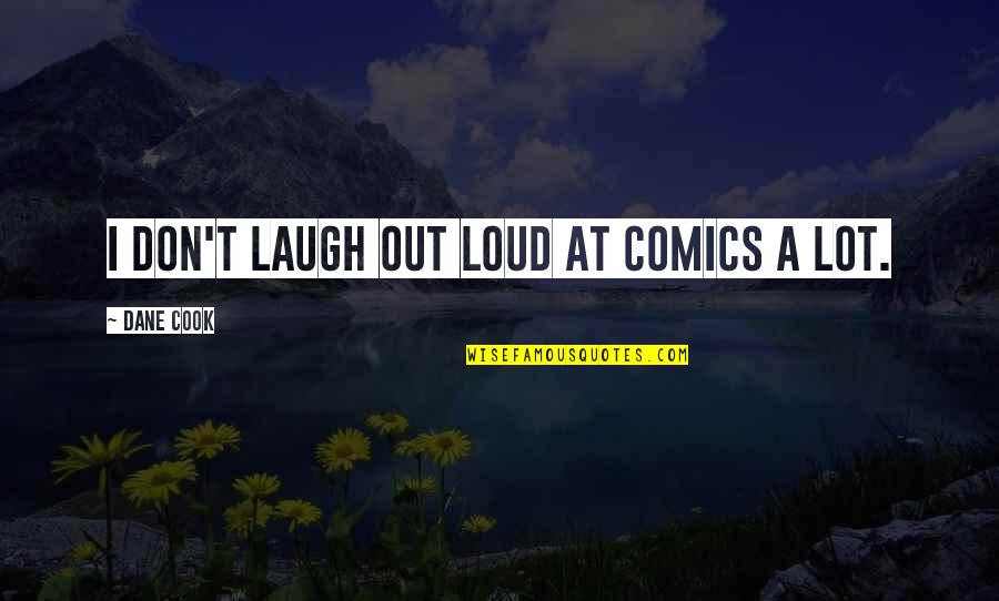 Lindau Germany Quotes By Dane Cook: I don't laugh out loud at comics a