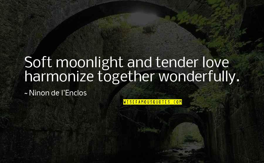 Lindberg Quotes By Ninon De L'Enclos: Soft moonlight and tender love harmonize together wonderfully.