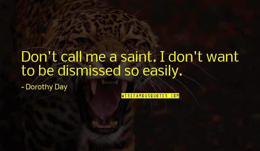 Lindberghs Children Quotes By Dorothy Day: Don't call me a saint. I don't want