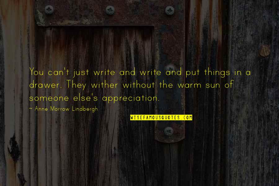 Lindbergh's Quotes By Anne Morrow Lindbergh: You can't just write and write and put