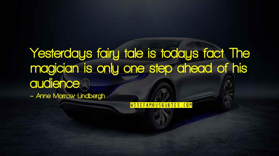 Lindbergh's Quotes By Anne Morrow Lindbergh: Yesterday's fairy tale is today's fact. The magician