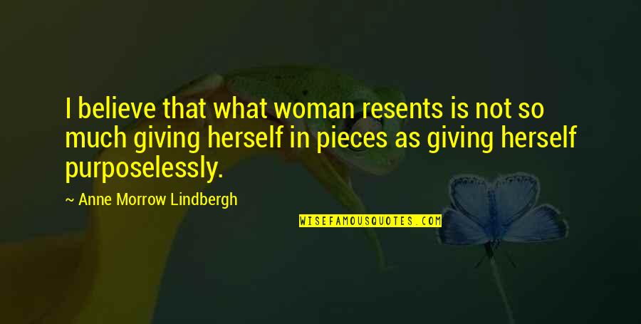 Lindbergh's Quotes By Anne Morrow Lindbergh: I believe that what woman resents is not