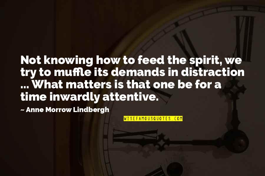 Lindbergh's Quotes By Anne Morrow Lindbergh: Not knowing how to feed the spirit, we