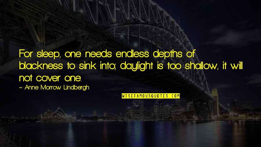 Lindbergh's Quotes By Anne Morrow Lindbergh: For sleep, one needs endless depths of blackness