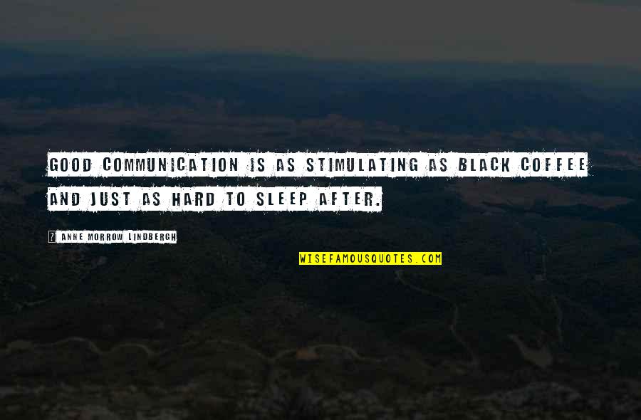 Lindbergh's Quotes By Anne Morrow Lindbergh: Good communication is as stimulating as black coffee