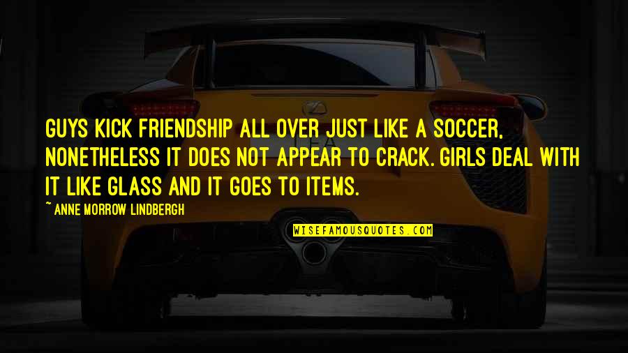 Lindbergh's Quotes By Anne Morrow Lindbergh: Guys kick friendship all over just like a