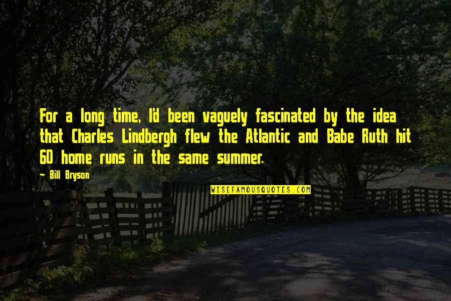 Lindbergh's Quotes By Bill Bryson: For a long time, I'd been vaguely fascinated