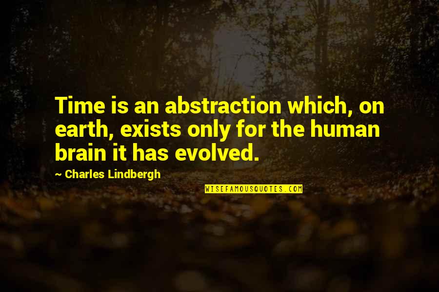 Lindbergh's Quotes By Charles Lindbergh: Time is an abstraction which, on earth, exists