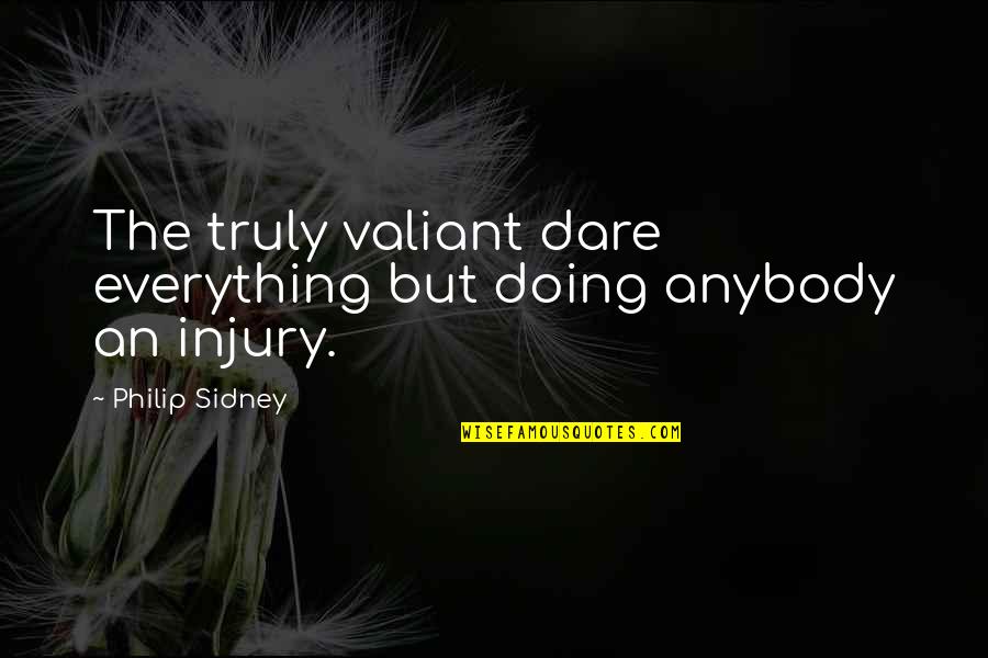 Lindborg And Mazor Quotes By Philip Sidney: The truly valiant dare everything but doing anybody