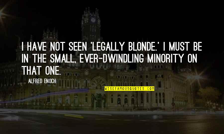 Lindborg Lumber Quotes By Alfred Enoch: I have not seen 'Legally Blonde.' I must Lindborg Lumber Quotes By Alfred Enoch: I have not seen 'Legally Blonde.' I must