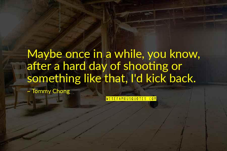 Lindborg Lumber Quotes By Tommy Chong: Maybe once in a while, you know, after Lindborg Lumber Quotes By Tommy Chong: Maybe once in a while, you know, after
