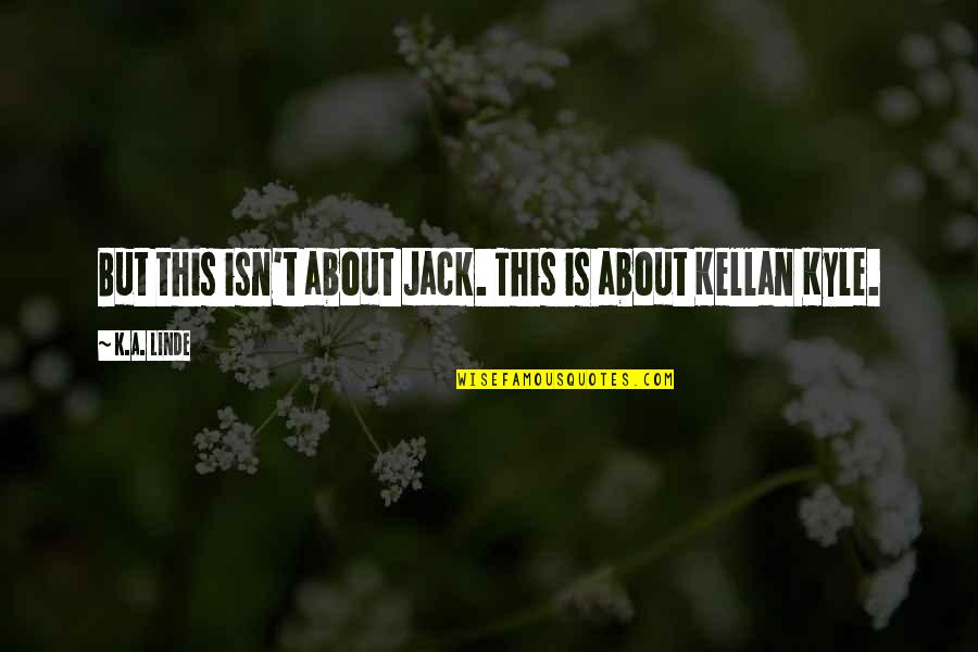 Linde Quotes By K.A. Linde: But this isn't about Jack. This is about