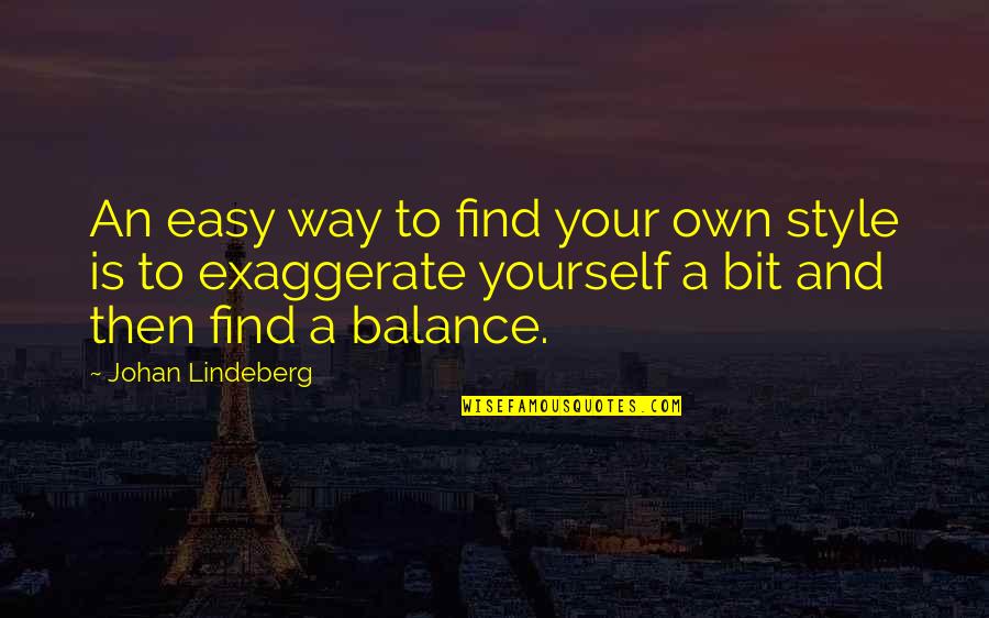 Lindeberg's Quotes By Johan Lindeberg: An easy way to find your own style