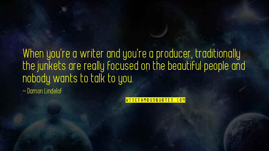 Lindelof Quotes By Damon Lindelof: When you're a writer and you're a producer,