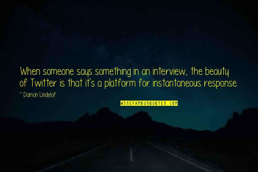 Lindelof Quotes By Damon Lindelof: When someone says something in an interview, the Lindelof Quotes By Damon Lindelof: When someone says something in an interview, the