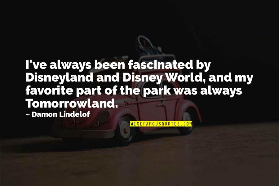 Lindelof Quotes By Damon Lindelof: I've always been fascinated by Disneyland and Disney