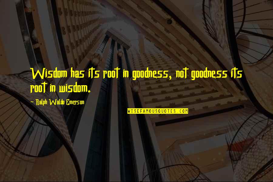 Lindemann Quotes By Ralph Waldo Emerson: Wisdom has its root in goodness, not goodness