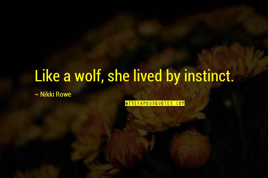 Lindemans Beer Quotes By Nikki Rowe: Like a wolf, she lived by instinct. Lindemans Beer Quotes By Nikki Rowe: Like a wolf, she lived by instinct.