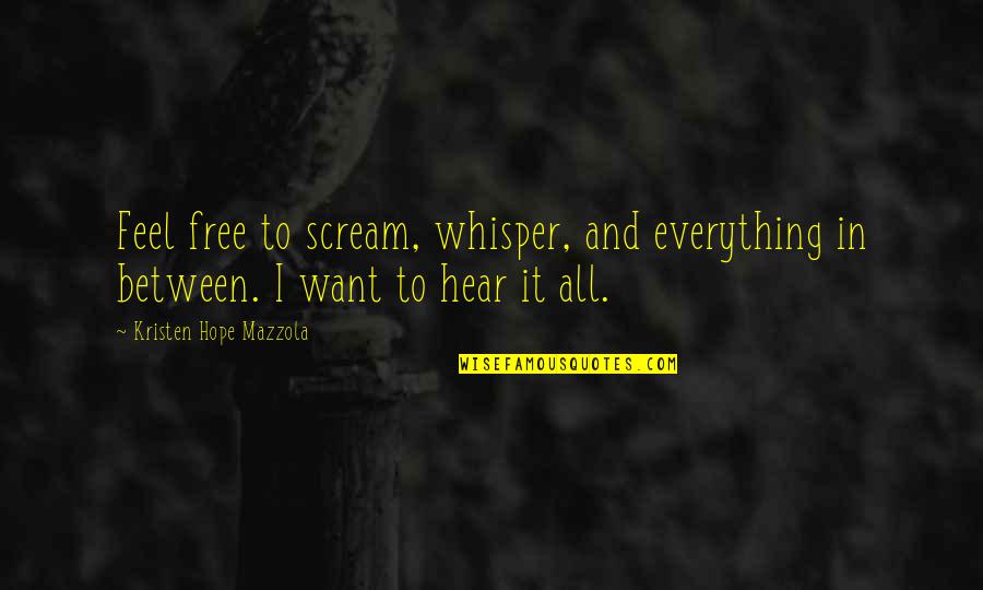 Lindemans Chardonnay Quotes By Kristen Hope Mazzola: Feel free to scream, whisper, and everything in Lindemans Chardonnay Quotes By Kristen Hope Mazzola: Feel free to scream, whisper, and everything in