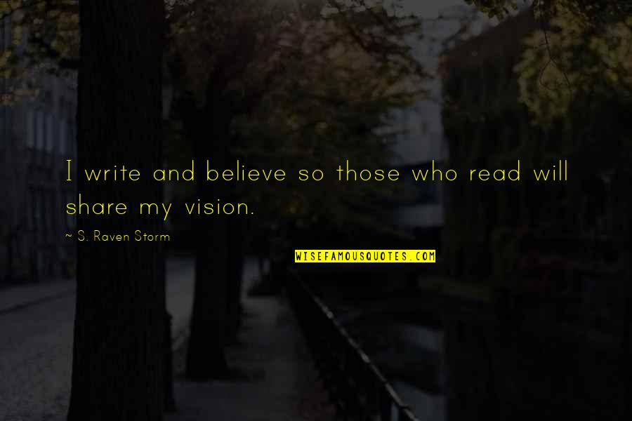 Lindemerckpoel Quotes By S. Raven Storm: I write and believe so those who read