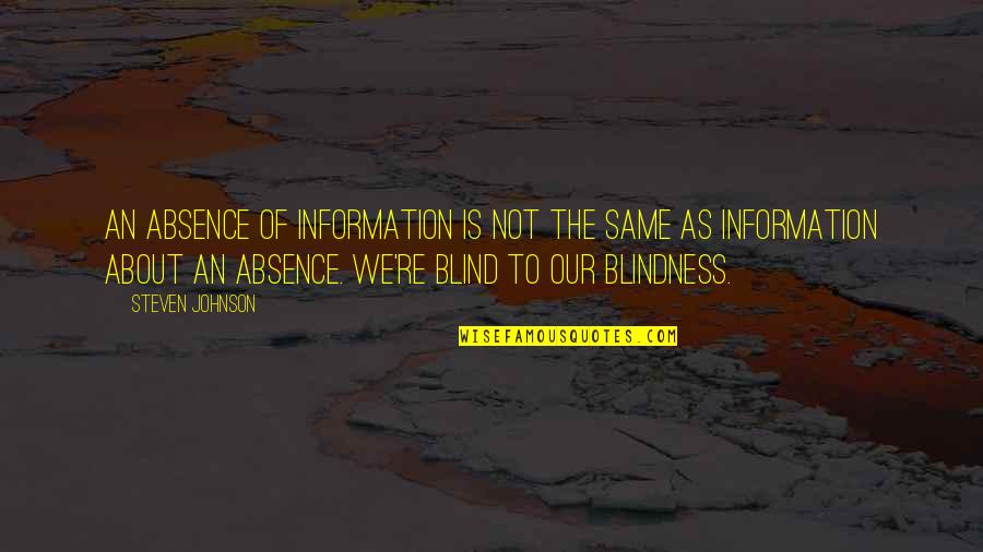 Lindemulder Quotes By Steven Johnson: An absence of information is not the same Lindemulder Quotes By Steven Johnson: An absence of information is not the same