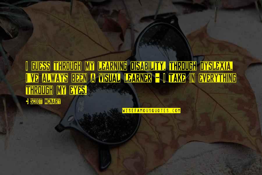 Lindemuth Excavating Quotes By Scoot McNairy: I guess through my learning disability, through dyslexia,