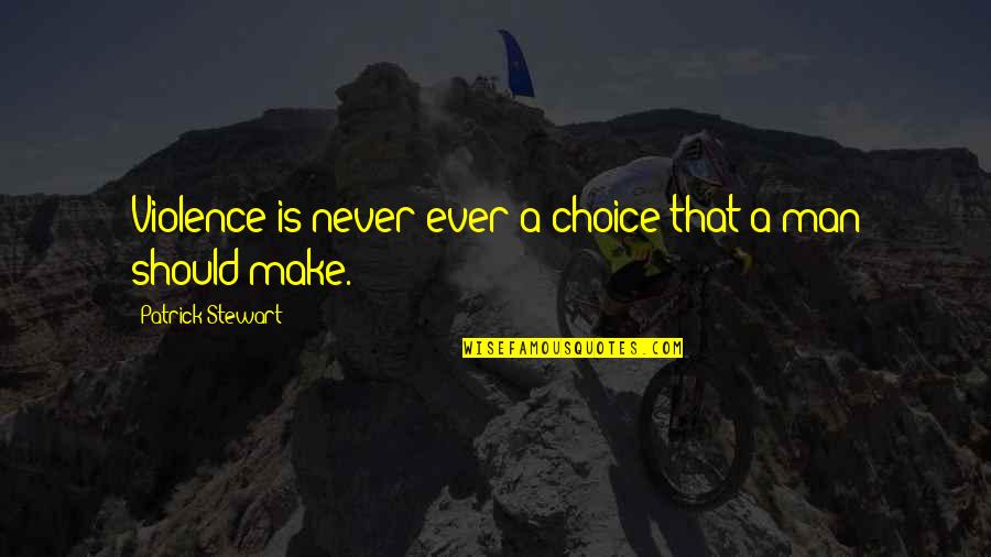 Lindenberger Dog Quotes By Patrick Stewart: Violence is never ever a choice that a Lindenberger Dog Quotes By Patrick Stewart: Violence is never ever a choice that a