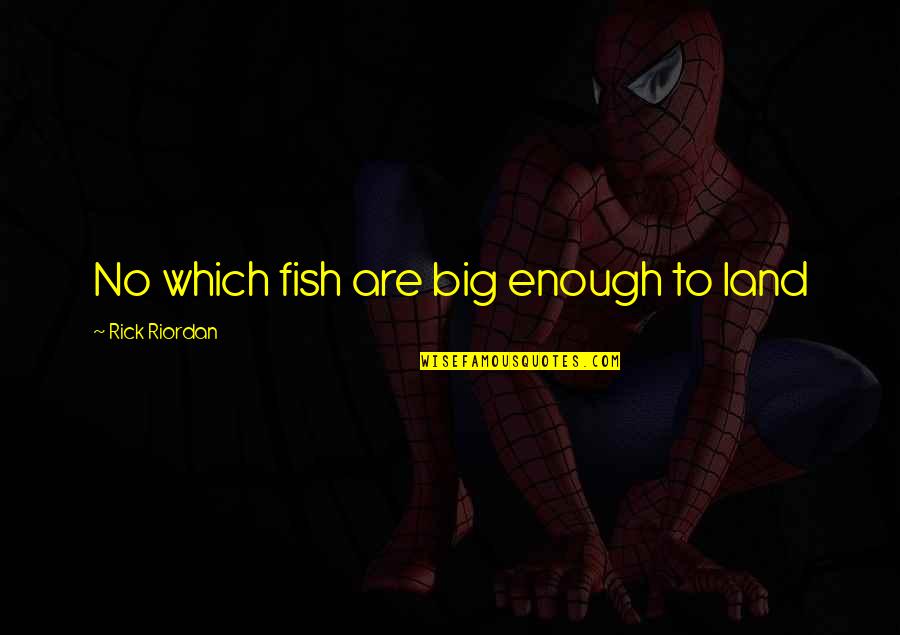 Lindenberger Dog Quotes By Rick Riordan: No which fish are big enough to land Lindenberger Dog Quotes By Rick Riordan: No which fish are big enough to land